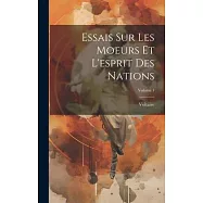 Essais Sur Les Moeurs Et L&rsquo;esprit Des Nations; Volume 1