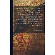 Mental Magic. A Rationale of Thought Reading, and Its Attendant Phenomena, and Their Application to the Discovery of