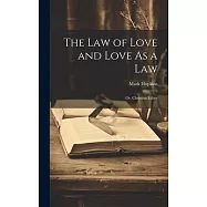 The Law of Love and Love As a Law: Or, Christian Ethics