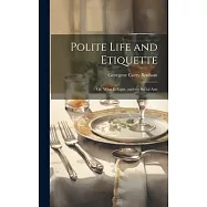 Polite Life and Etiquette: Or. What Is Right, and the Social Arts