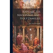 Raphael, His Madonnas And Holy Families