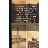 Appleton’s European Guide Book for English-Speaking Travellers. to Which Is Appended a Vocabulary of Travel-Talk, in