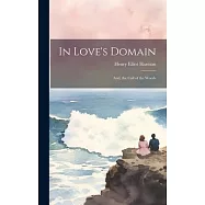 In Love&rsquo;s Domain: And, the Call of the Woods