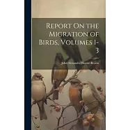 Report On the Migration of Birds, Volumes 1-3