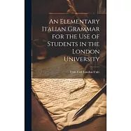 An Elementary Italian Grammar for the Use of Students in the London University