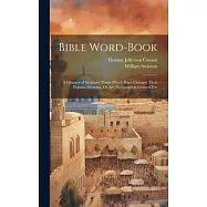 Bible Word-Book: A Glossary of Scripture Terms Which Have Changed Their Popular Meaning, Or Are No Longer in General
