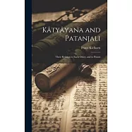 K&acirc;ty&acirc;yana and Patanjali: Their Relation to Each Other, and to P&acirc;nini