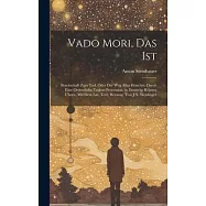 Vado Mori, Das Ist: Bereitschaft Zum Tod, Oder Der Weg Alles Fleisches, Durch Eine Ordentliche Todten-Procession, in