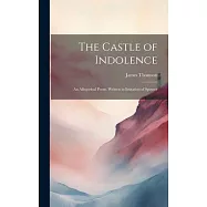 The Castle of Indolence: An Allegorical Poem. Written in Imitation of Speuser