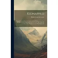 Kidnapped: Being Memoirs of the Adventures of David Balfour in the Year 1751, How He Was Kidnapped and Cast Away, His