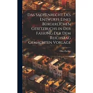 Das Sachenrecht Des Entwurfs Eines B&uuml;rgerlichen Gesetzbuchs in Der Fassung Der Dem Reichstag Gemachten Vorlage