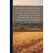 Facts and Observations on the Culture of Vines, Olives, Capers, Almonds, &c. in the Southern States, and of Coffee