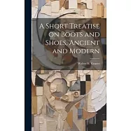 A Short Treatise on Boots and Shoes, Ancient and Modern