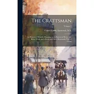 The Craftsman: An Illustrated Monthly Magazine in the Interest of Better Art, Better Work, and a Better and More