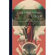 Our Own Hymn-book: A Collection Of Psalms And Hymns, Compiled By C.h. Spurgeon