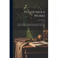 ... Posthumous Works: Haji-murat. Father Sergius. Posthumous Memoirs Of Fedor Kusmitch, The Hermit. On The Khodyn Heath