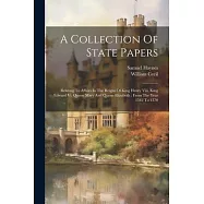 A Collection Of State Papers: Relating To Affairs In The Reigns Of King Henry Viii, King Edward Vi, Queen Mary And