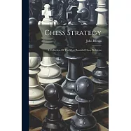 Chess Strategy: A Collection Of The Most Beautiful Chess Problems
