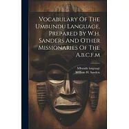Vocabulary Of The Umbundu Language, Prepared By W.h. Sanders And Other Missionaries Of The A.b.c.f.m