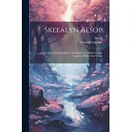 Skeealyn Aesop: A Selection of Aesops Fables: Translated Into Manx-Gaelic, Together With a Few Poems