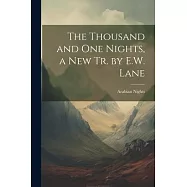The Thousand and One Nights, a New Tr. by E.W. Lane