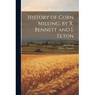 History of Corn Milling, by R. Bennett and J. Elton
