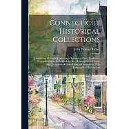Connecticut Historical Collections: Containing a General Collection of Interesting Facts, Traditions, Biographical Sketches, Anecdotes, &c., Relating