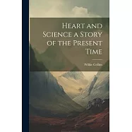 Heart and Science a Story of the Present Time