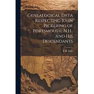 Genealogical Data Respecting John Pickering of Portsmouth, N.H., and his Descendants