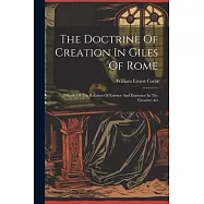 The Doctrine Of Creation In Giles Of Rome: A Study Of The Relation Of Essence And Existence In The Creative Act