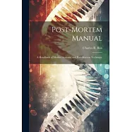 Post-Mortem Manual: A Handbook of Morbid Anatomy and Post-Mortem Technique