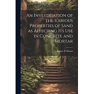 An Investigation of the Various Properties of Sand as Affecting its use in Concrete and Mortar
