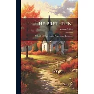 ’the Brethren’: A Sketch Of Their Origin, Progress And Testimony