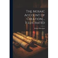 The Mosaic Account Of Creation ... Illustrated
