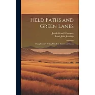 Field Paths and Green Lanes: Being Country Walks, Chiefly in Surrey and Sussex