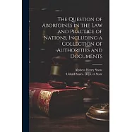 The Question of Aborigines in the Law and Practice of Nations, Including a Collection of Authorities and Documents