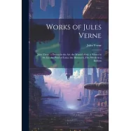 Works of Jules Verne: Jules Verne. a Drama in the Air. the Watch&rsquo;s Soul. a Winter in the Ice. the Pearl of Lima. the