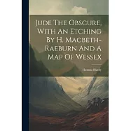 Jude The Obscure, With An Etching By H. Macbeth-raeburn And A Map Of Wessex