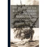 The Mutiny of the Bounty [Abridged From W.Bligh&rsquo;s Narrative] and Other Narratives