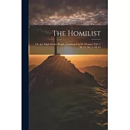 The Homilist; Or, the Pulpit for the People, Conducted by D. Thomas. Vol. 1-50; 51, No. 3- Ol. 63