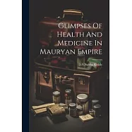 Glimpses Of Health And Medicine In Mauryan Empire