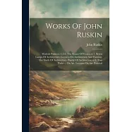 Works Of John Ruskin: Modern Painters.-v.5-6. The Stones Of Venice.-v.7. Seven Lamps Of Architecture. Lectures On
