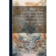 Practical Meditations for Every day in the Year on the Life of Our Lord Jesus Christ: 2