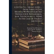 A Letter To ... Sir G.c. Lewis ... From Three Of The Medical Witnesses For The Defence [b.w. Richardson, J.l.