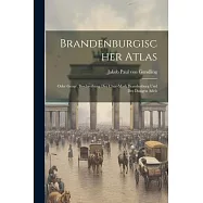 Brandenburgischer Atlas: Oder Geogr. Beschreibung Der Chur-mark Brandenburg Und Des Dasigen Adels