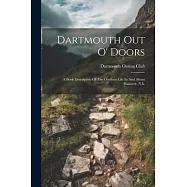 Dartmouth Out O’ Doors: A Book Descriptive Of The Outdoor Life In And About Hanover, N.h.