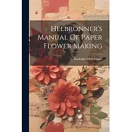 Helbronner’s Manual Of Paper Flower Making
