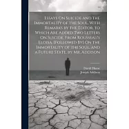 Essays On Suicide and the Immortality of the Soul. With Remarks by the Editor. to Which Are Added Two Letters On