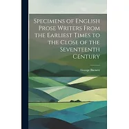 Specimens of English Prose Writers From the Earliest Times to the Close of the Seventeenth Century