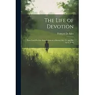 The Life of Devotion: Parts I and II of the Introduction to a Devout Life, Tr. and Ed. by C. Yeld